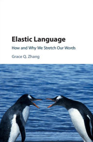 Title: Elastic Language: How and Why We Stretch our Words, Author: Grace Q. Zhang