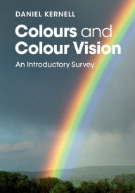 Title: Colours and Colour Vision: An Introductory Survey, Author: Daniel Kernell