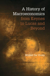 Title: A History of Macroeconomics from Keynes to Lucas and Beyond, Author: Michel De Vroey