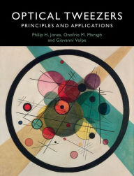 Title: Optical Tweezers: Principles and Applications, Author: Philip H. Jones