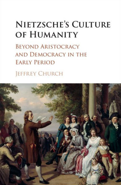 Nietzsche's Culture of Humanity: Beyond Aristocracy and Democracy in the Early Period