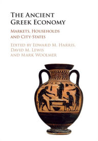 Title: The Ancient Greek Economy: Markets, Households and City-States, Author: Edward M. Harris