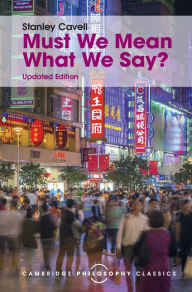 Title: Must We Mean What We Say?: A Book of Essays, Author: Stanley Cavell