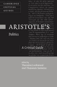 Title: Aristotle's Politics: A Critical Guide, Author: Thornton Lockwood