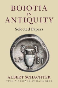 Title: Boiotia in Antiquity: Selected Papers, Author: Albert Schachter