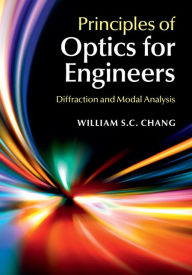 Title: Principles of Optics for Engineers: Diffraction and Modal Analysis, Author: William S. C. Chang