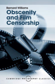 Title: Obscenity and Film Censorship: An Abridgement of the Williams Report, Author: Bernard Williams