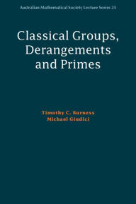 Title: Classical Groups, Derangements and Primes, Author: Timothy C. Burness