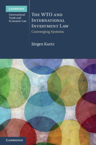 Title: The WTO and International Investment Law: Converging Systems, Author: Jürgen Kurtz