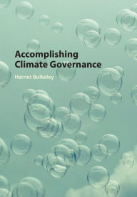 Title: Accomplishing Climate Governance, Author: Harriet Bulkeley