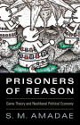 Prisoners of Reason: Game Theory and Neoliberal Political Economy