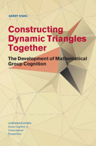 Title: Constructing Dynamic Triangles Together: The Development of Mathematical Group Cognition, Author: Gerry Stahl