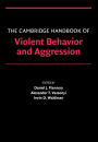 The Cambridge Handbook of Violent Behavior and Aggression