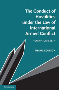 Title: The Conduct of Hostilities under the Law of International Armed Conflict, Author: Yoram Dinstein