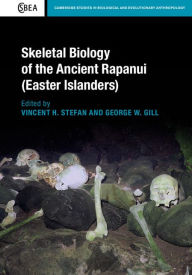 Title: Skeletal Biology of the Ancient Rapanui (Easter Islanders), Author: Vincent H. Stefan