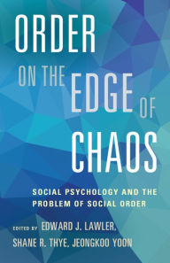 Title: Order on the Edge of Chaos: Social Psychology and the Problem of Social Order, Author: Edward J. Lawler