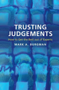 Title: Trusting Judgements: How to Get the Best out of Experts, Author: Mark A. Burgman