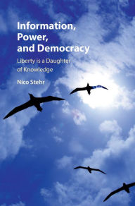 Title: Information, Power, and Democracy: Liberty is a Daughter of Knowledge, Author: Nico Stehr