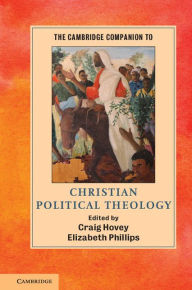 Title: The Cambridge Companion to Christian Political Theology, Author: Craig Hovey