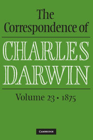 Title: The Correspondence of Charles Darwin: Volume 23, 1875, Author: Charles Darwin