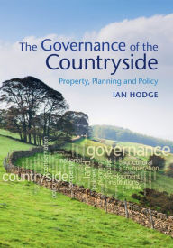 Title: The Governance of the Countryside: Property, Planning and Policy, Author: Ian Hodge