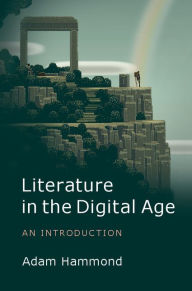 Title: Literature in the Digital Age: An Introduction, Author: Adam Hammond