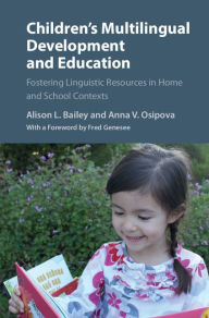 Title: Children's Multilingual Development and Education: Fostering Linguistic Resources in Home and School Contexts, Author: Alison L. Bailey