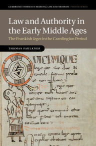 Title: Law and Authority in the Early Middle Ages: The Frankish leges in the Carolingian Period, Author: Thomas Faulkner