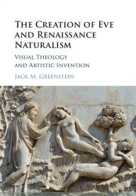 Title: The Creation of Eve and Renaissance Naturalism: Visual Theology and Artistic Invention, Author: Jack M. Greenstein