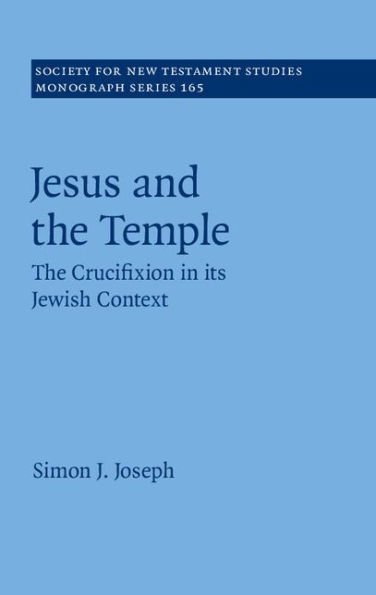 Jesus and the Temple: The Crucifixion in its Jewish Context