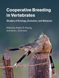 Title: Cooperative Breeding in Vertebrates: Studies of Ecology, Evolution, and Behavior, Author: Walter D. Koenig
