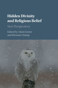 Title: Hidden Divinity and Religious Belief: New Perspectives, Author: Adam Green