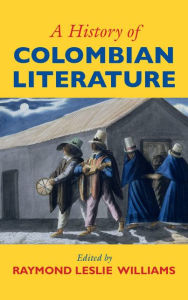 Title: A History of Colombian Literature, Author: Raymond Leslie Williams