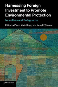 Title: Harnessing Foreign Investment to Promote Environmental Protection: Incentives and Safeguards, Author: Pierre-Marie Dupuy