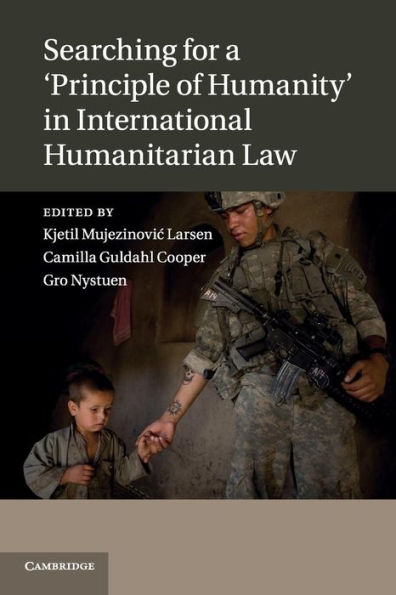 Searching for a 'Principle of Humanity' International Humanitarian Law