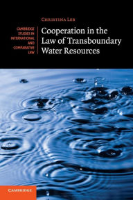 Title: Cooperation in the Law of Transboundary Water Resources, Author: Christina Leb