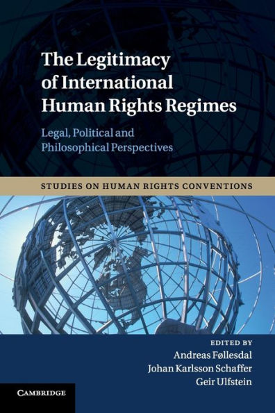 The Legitimacy of International Human Rights Regimes: Legal, Political and Philosophical Perspectives