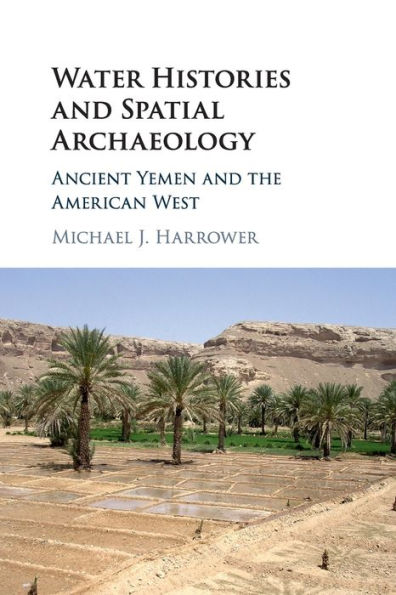 Water Histories and Spatial Archaeology: Ancient Yemen the American West