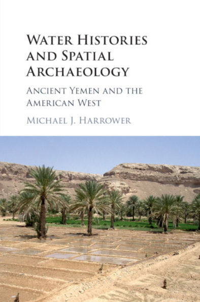 Water Histories and Spatial Archaeology: Ancient Yemen the American West