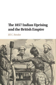 Title: The 1857 Indian Uprising and the British Empire, Author: Jill C. Bender