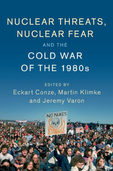 Nuclear Threats, Nuclear Fear and the Cold War of the 1980s