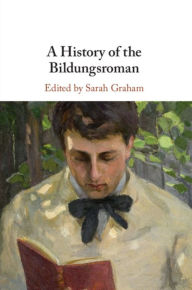 Title: A History of the Bildungsroman, Author: Sarah Graham