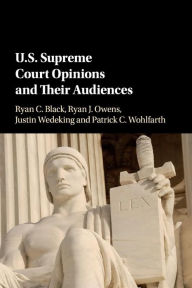 Title: US Supreme Court Opinions and their Audiences, Author: Ryan C. Black