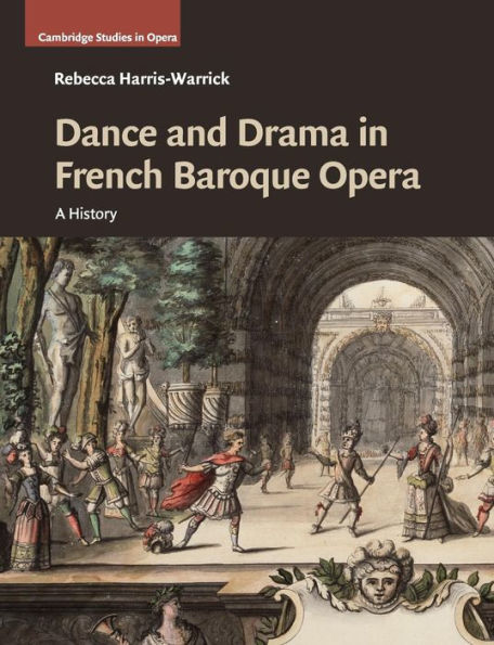Dance and Drama French Baroque Opera: A History
