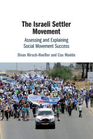 Title: The Israeli Settler Movement: Assessing and Explaining Social Movement Success, Author: Sivan Hirsch-Hoefler