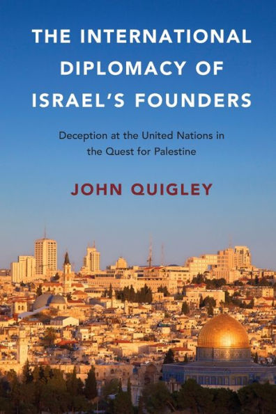 the International Diplomacy of Israel's Founders: Deception at United Nations Quest for Palestine