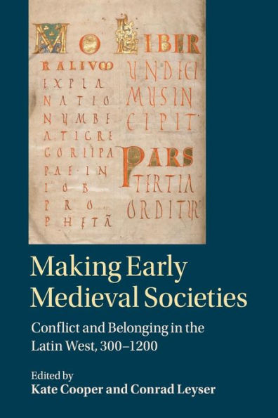 Making Early Medieval Societies: Conflict and Belonging the Latin West, 300-1200