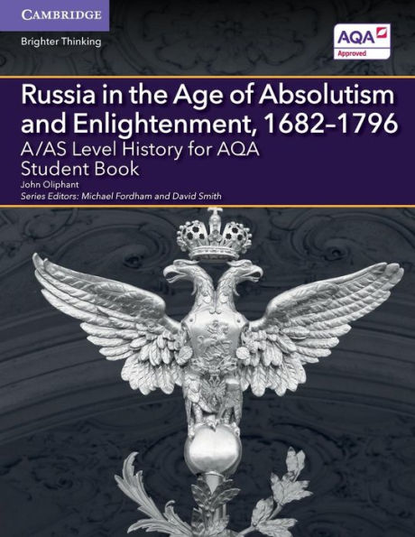 A/AS Level History for AQA Russia in the Age of Absolutism and Enlightenment, 1682-1796 Student Book