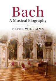 Title: Bach: A Musical Biography, Author: Peter Williams