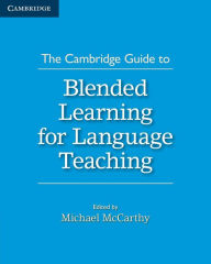 Title: The Cambridge Guide to Blended Learning for Language Teaching, Author: Michael McCarthy